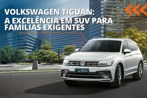 Volkswagen Tiguan Allspace: A Excelência em SUV para Famílias Exigentes